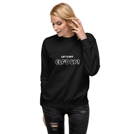 LET'S GET ELF'D UP Unisex Premium Sweatshirt